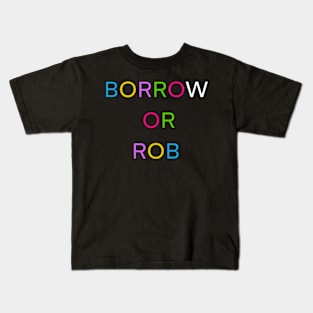 BORROW OR ROB PALINDROME 4 Kids T-Shirt